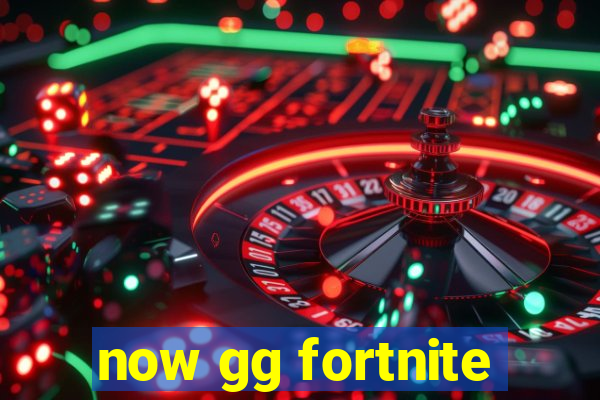 now gg fortnite